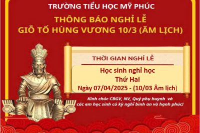 TRƯỜNG TIỂU HỌC MỸ PHÚC_ THÔNG BÁO LỊCH GIỖ TỔ HÙNG VƯƠNG 10/3 (ÂM LỊCH)